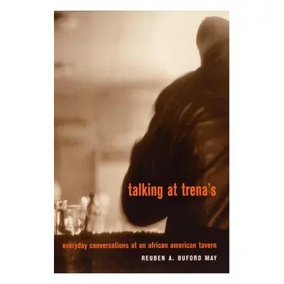 "Talking at Trena's: Everyday Conversations at an African American Tavern" - "" ("May Reuben A. 