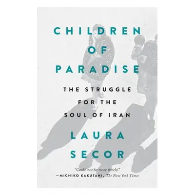 "Children of Paradise: The Struggle for the Soul of Iran" - "" ("Secor Laura")(Paperback)