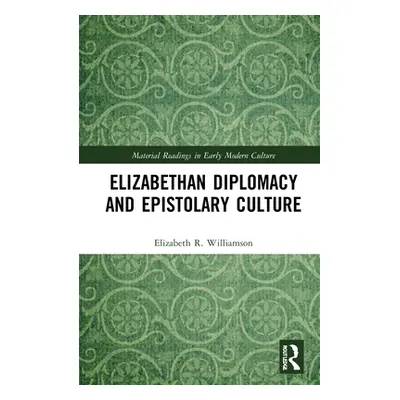 "Elizabethan Diplomacy and Epistolary Culture" - "" ("Williamson Elizabeth R.")(Pevná vazba)