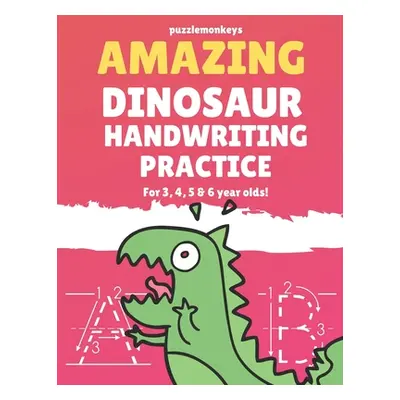 "Amazing Dinosaur Handwriting Practice for 3, 4, 5 & 6 year olds!: Colouring Pages - Over 100 Pa