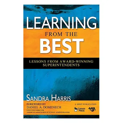 "Learning From the Best: Lessons From Award-Winning Superintendents" - "" ("Harris Sandra K.")(P