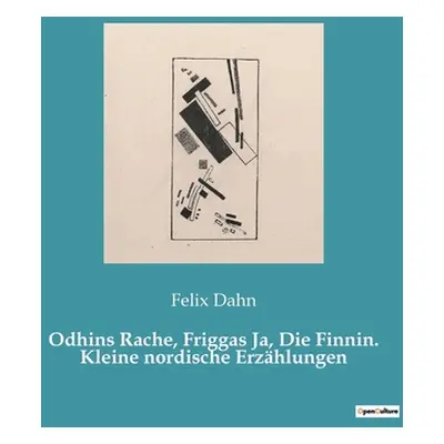 "Odhins Rache, Friggas Ja, Die Finnin. Kleine nordische Erzhlungen" - "" ("Dahn Felix")(Paperbac