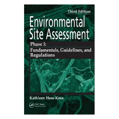 "Environmental Site Assessment Phase I: A Basic Guide, Third Edition" - "" ("Hess-Kosa Kathleen"