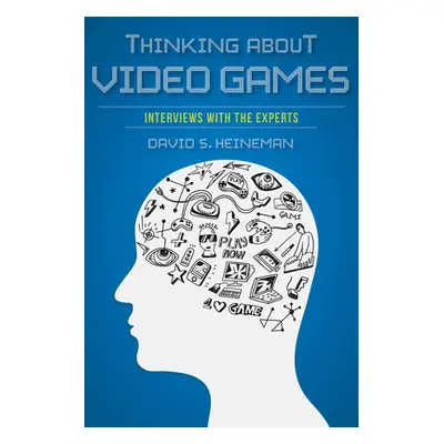 "Thinking about Video Games: Interviews with the Experts" - "" ("Heineman David S.")(Paperback)