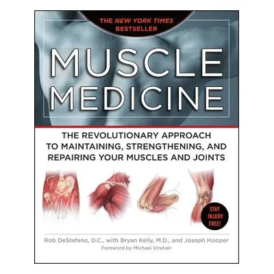 "Muscle Medicine: The Revolutionary Approach to Maintaining, Strengthening, and Repairing Your M