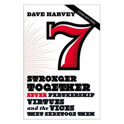 "Stronger Together: Seven Partnership Virtues and the Vices That Subvert Them" - "" ("Harvey Dav