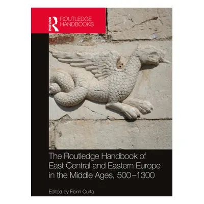 "The Routledge Handbook of East Central and Eastern Europe in the Middle Ages, 500-1300" - "" ("