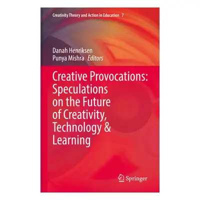 "Creative Provocations: Speculations on the Future of Creativity, Technology & Learning" - "" ("