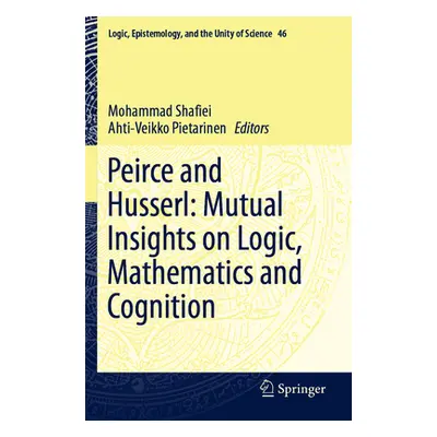 "Peirce and Husserl: Mutual Insights on Logic, Mathematics and Cognition" - "" ("Shafiei Mohamma