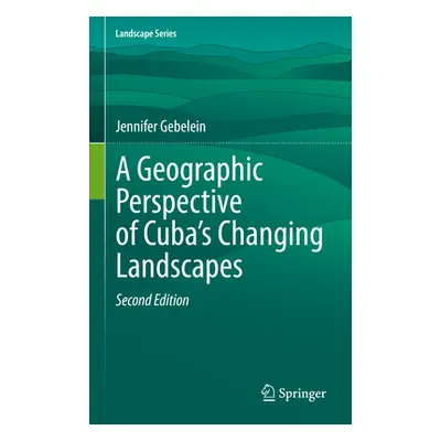 "A Geographic Perspective of Cuba's Changing Landscapes" - "" ("Gebelein Jennifer")(Pevná vazba)