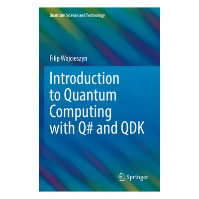 "Introduction to Quantum Computing with Q# and Qdk" - "" ("Wojcieszyn Filip")(Paperback)