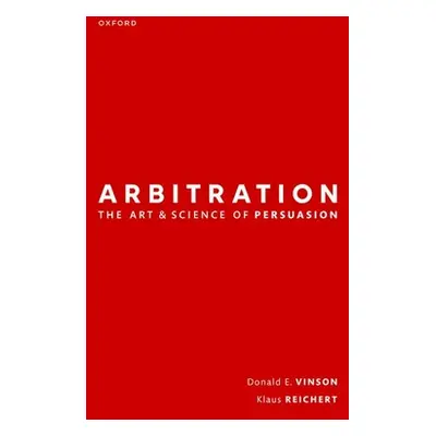 "Arbitration: The Art & Science of Persuasion" - "" ("Vinson Donald")(Pevná vazba)