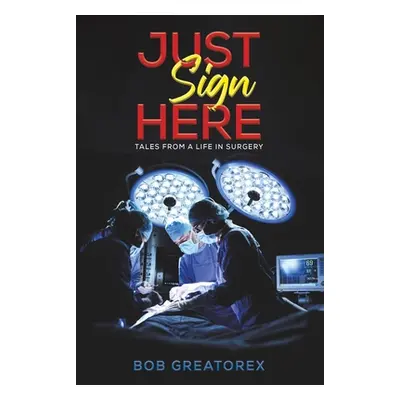 "Just Sign Here" - "" ("Greatorex Bob")(Paperback)