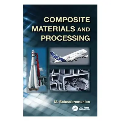 "Composite Materials and Processing" - "" ("Balasubramanian M.")(Paperback)