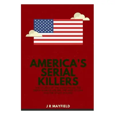 "America's Serial Killers: The Stories of the Co-Ed Killer, the Green River Killer, Btk, the Son