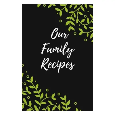 "Our Family Recipes: Favorite Recipes, Food Cookbook Design,100 pages, 6x9", "" - "" ("A")(FA