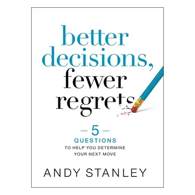 "Better Decisions, Fewer Regrets: 5 Questions to Help You Determine Your Next Move" - "" ("Stanl