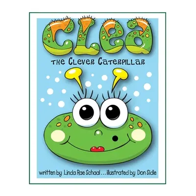 "Clea the Clever Caterpillar" - "" ("Schaal Linda Rae")(Paperback)