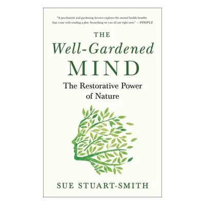 "The Well-Gardened Mind: The Restorative Power of Nature" - "" ("Stuart-Smith Sue")(Paperback)