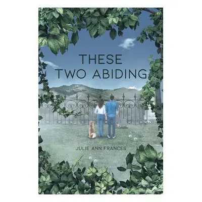 "These Two Abiding" - "" ("Frances Julie Ann")(Paperback)