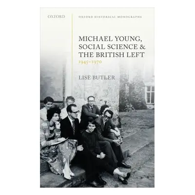 "Michael Young, Social Science, and the British Left, 1945-1970" - "" ("Butler Lise")(Pevná vazb