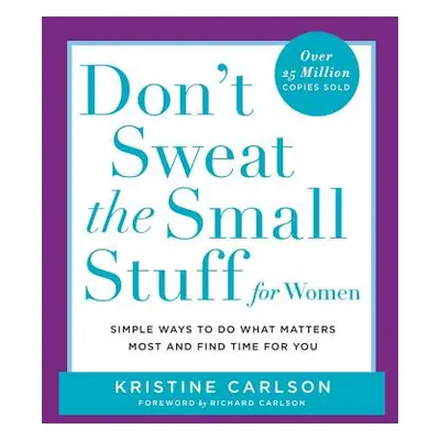 "Don't Sweat the Small Stuff for Women: Simple Ways to Do What Matters Most and Find Time for Yo