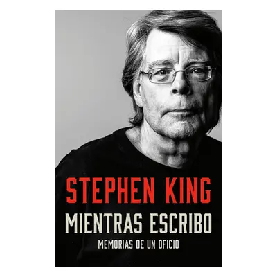 "Mientras Escribo: Memorias de Un Oficio / On Writing: A Memoir of the Craft" - "" ("King Stephe