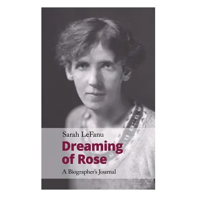 "Dreaming of Rose: A Biographer's Journal" - "" ("Lefanu Sarah")(Paperback)