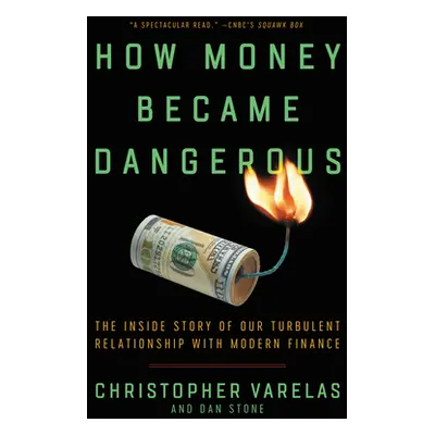 "How Money Became Dangerous: The Inside Story of Our Turbulent Relationship with Modern Finance"