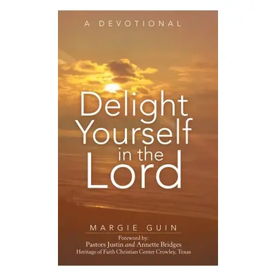 "Delight Yourself in the Lord: A Devotional" - "" ("Guin Margie")(Pevná vazba)