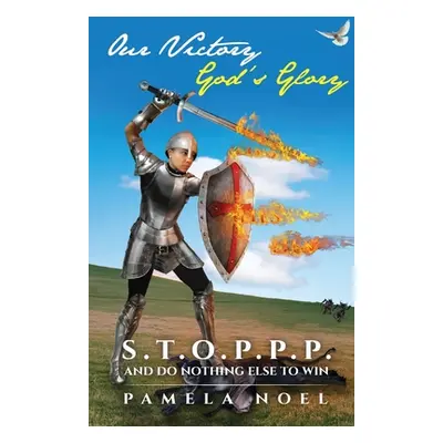 "Our Victory, God's Glory: S.T.O.P.P.P. and Do Nothing Else to Win" - "" ("Noel Pamela")(Paperba