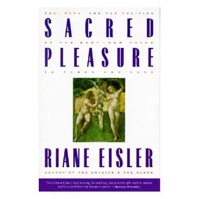 "Sacred Pleasure: Sex, Myth, and the Politics of the Body--New Paths to Power and Love" - "" ("E