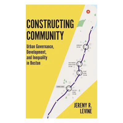 "Constructing Community: Urban Governance, Development, and Inequality in Boston" - "" ("Levine 