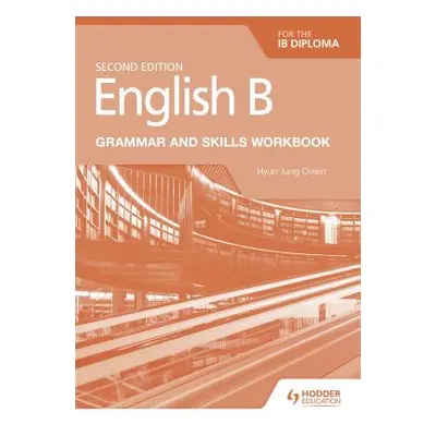 "English B for the Ib Diploma Grammar and Skills Workbook" - "" ("Owen Hyun Jung")(Paperback)