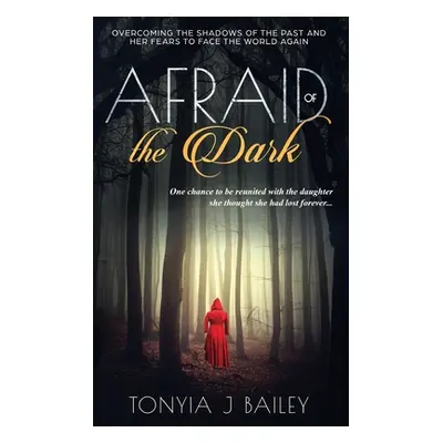 "Afraid of the Dark: Overcoming The Shadows Of The Past And Her Fears To Face The World Again" -