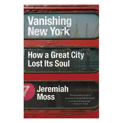 "Vanishing New York: How a Great City Lost Its Soul" - "" ("Moss Jeremiah")(Paperback)