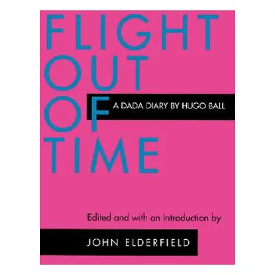 "Flight Out of Time: A Dada Diary" - "" ("Ball Hugo")(Paperback)