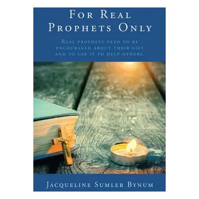 "For Real Prophets Only: Real prophets need to be encouraged about their gift and to use it to h