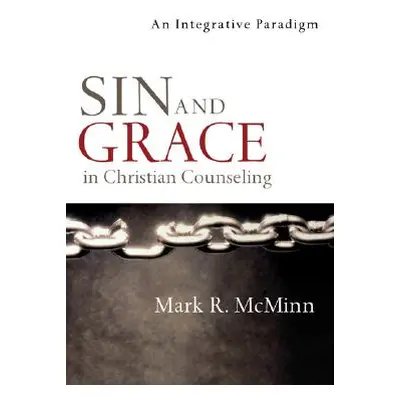 "Sin and Grace in Christian Counseling: An Integrative Paradigm" - "" ("McMinn Mark R.")(Paperba