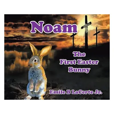 "Noam-The First Easter Bunny" - "" ("Lacerte Jr Emile B.")(Pevná vazba)