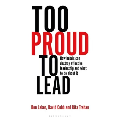 "Too Proud to Lead: How Hubris Can Destroy Effective Leadership and What to Do about It" - "" ("