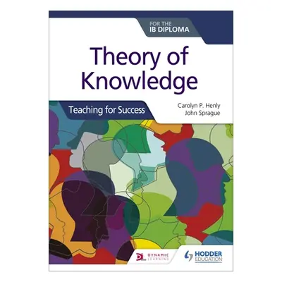 "Theory of Knowledge for the Ib Diploma: Teaching for Success" - "" ("Henly Carolyn P.")(Paperba