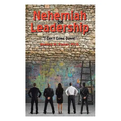 "Nehemiah on Leadership: I Can't Come Down" - "" ("Fisher Ph. D. Shelley M.")(Paperback)