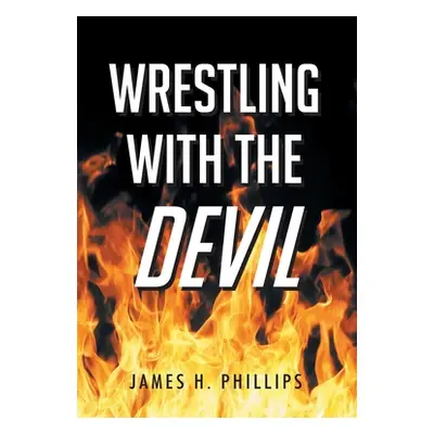 "Wrestling with the Devil" - "" ("Phillips James H.")(Paperback)