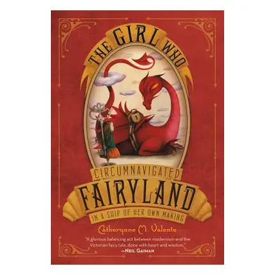 "The Girl Who Circumnavigated Fairyland in a Ship of Her Own Making" - "" ("Valente Catherynne M