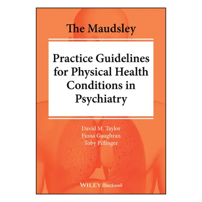 "The Maudsley Practice Guidelines for Physical Health Conditions in Psychiatry" - "" ("Taylor Da