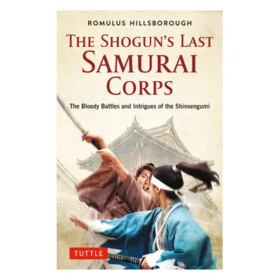 "The Shogun's Last Samurai Corps: The Bloody Battles and Intrigues of the Shinsengumi" - "" ("Hi