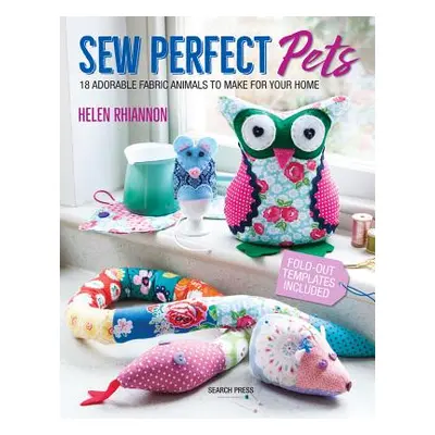 "Sew Perfect Pets: 18 Adorable Animals to Help Around the Home" - "" ("Rhiannon Helen")(Paperbac