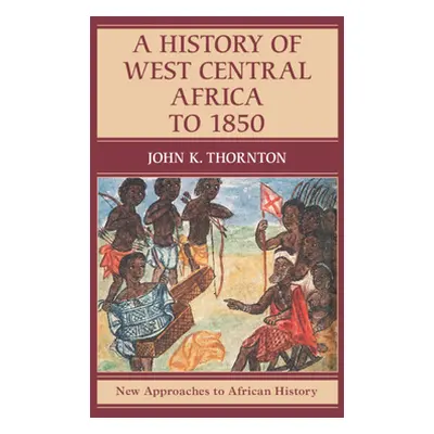 "A History of West Central Africa to 1850" - "" ("Thornton John K.")(Paperback)