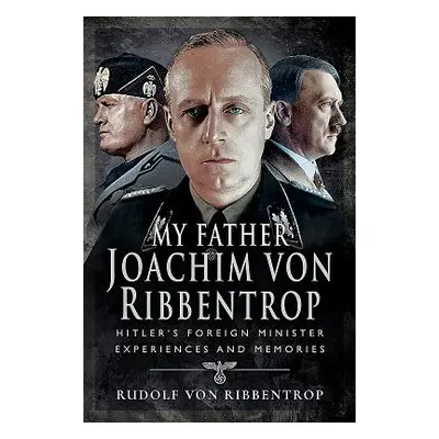 "My Father Joachim Von Ribbentrop: Hitler's Foreign Minister, Experiences and Memories" - "" ("V